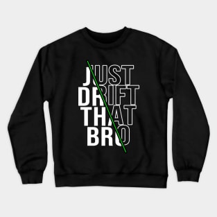 Just drift that bro Crewneck Sweatshirt